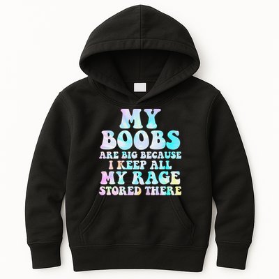 My Boobs Are Big Because I Keep All My Rage Stored There Kids Hoodie