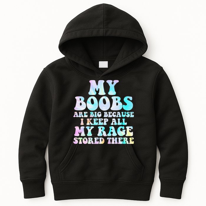 My Boobs Are Big Because I Keep All My Rage Stored There Kids Hoodie