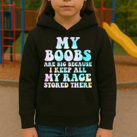 My Boobs Are Big Because I Keep All My Rage Stored There Kids Hoodie