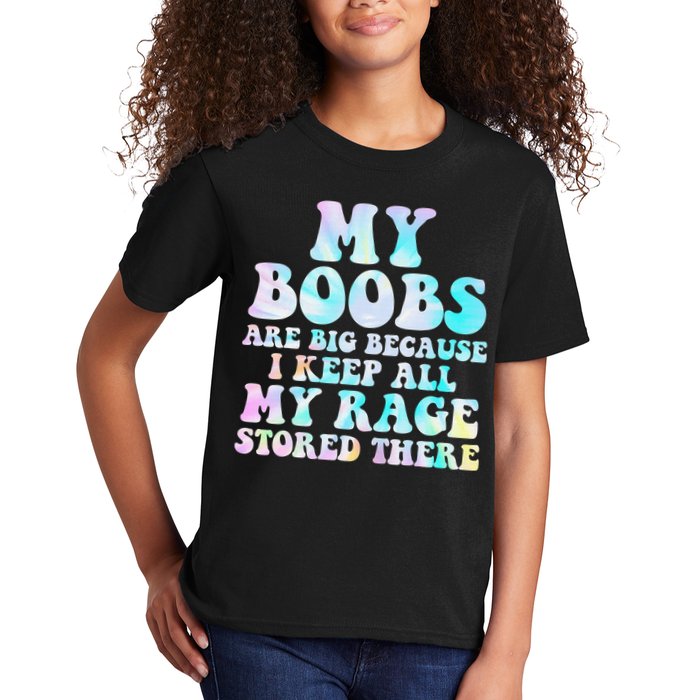 My Boobs Are Big Because I Keep All My Rage Stored There Kids T-Shirt