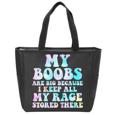My Boobs Are Big Because I Keep All My Rage Stored There Zip Tote Bag