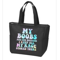 My Boobs Are Big Because I Keep All My Rage Stored There Zip Tote Bag