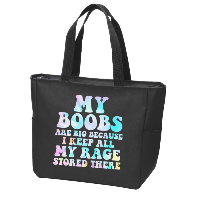 My Boobs Are Big Because I Keep All My Rage Stored There Zip Tote Bag
