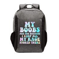 My Boobs Are Big Because I Keep All My Rage Stored There Vector Backpack