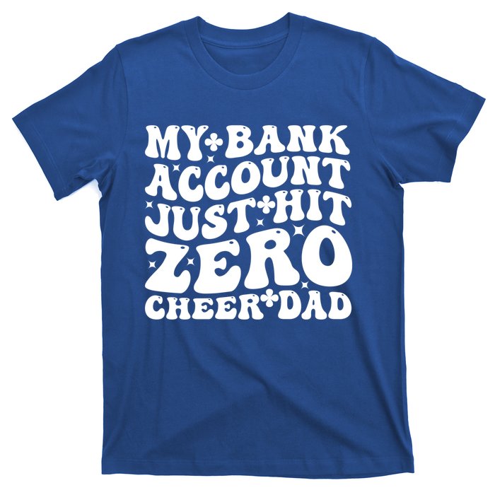 My Bank Account Just Hit Zero Cheer Dad Funny FatherS Day Gift T-Shirt