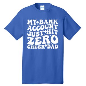 My Bank Account Just Hit Zero Cheer Dad Funny FatherS Day Gift Tall T-Shirt