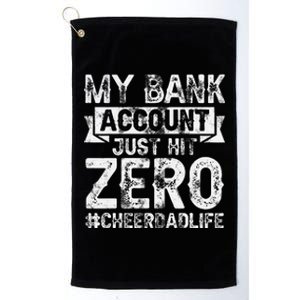 My Bank Account Just Hit Zero Cheer Dad Proud Cheer Father Platinum Collection Golf Towel