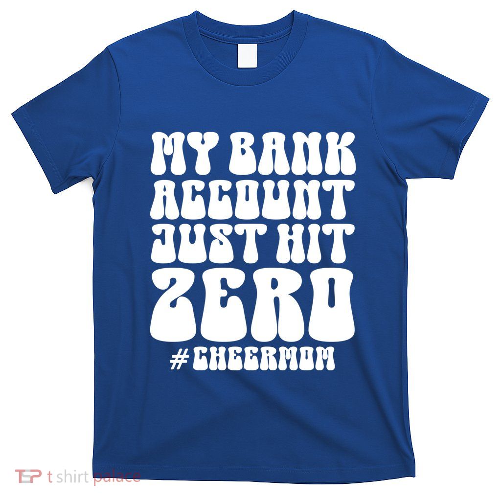 My Bank Account Just Hit Zero Cheer Mom Cheerleader Groovy Gift T-Shirt