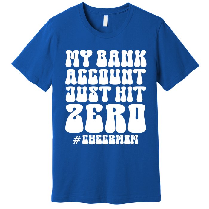 My Bank Account Just Hit Zero Cheer Mom Cheerleader Groovy Gift Premium T-Shirt