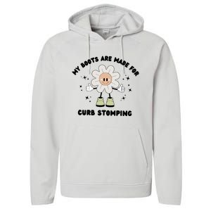 My Boots Are Made For Curb Stomping Performance Fleece Hoodie