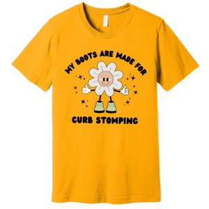 My Boots Are Made For Curb Stomping Premium T-Shirt