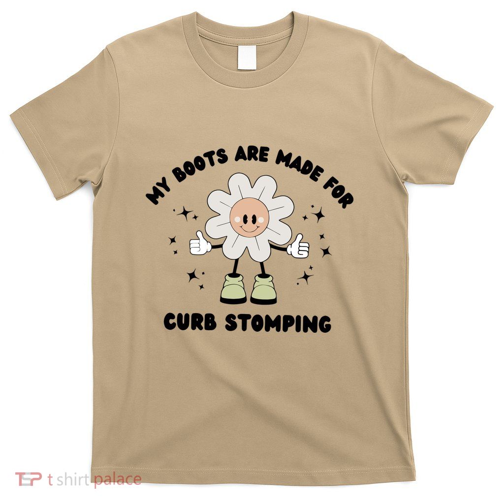 My Boots Are Made For Curb Stomping T-Shirt