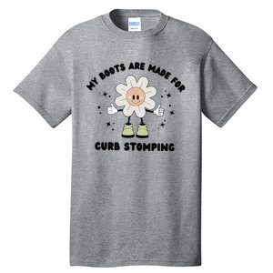 My Boots Are Made For Curb Stomping Tall T-Shirt