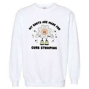 My Boots Are Made For Curb Stomping Garment-Dyed Sweatshirt