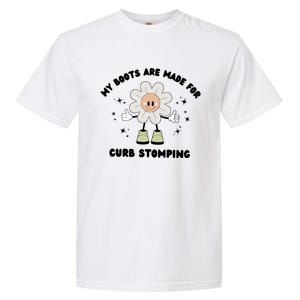 My Boots Are Made For Curb Stomping Garment-Dyed Heavyweight T-Shirt