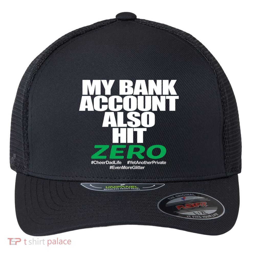 My Bank Account Also Hit Zero Flexfit Unipanel Trucker Cap