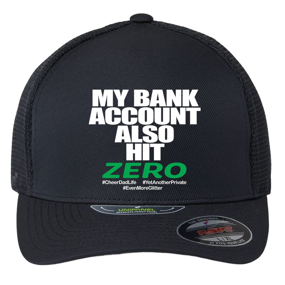 My Bank Account Also Hit Zero Flexfit Unipanel Trucker Cap