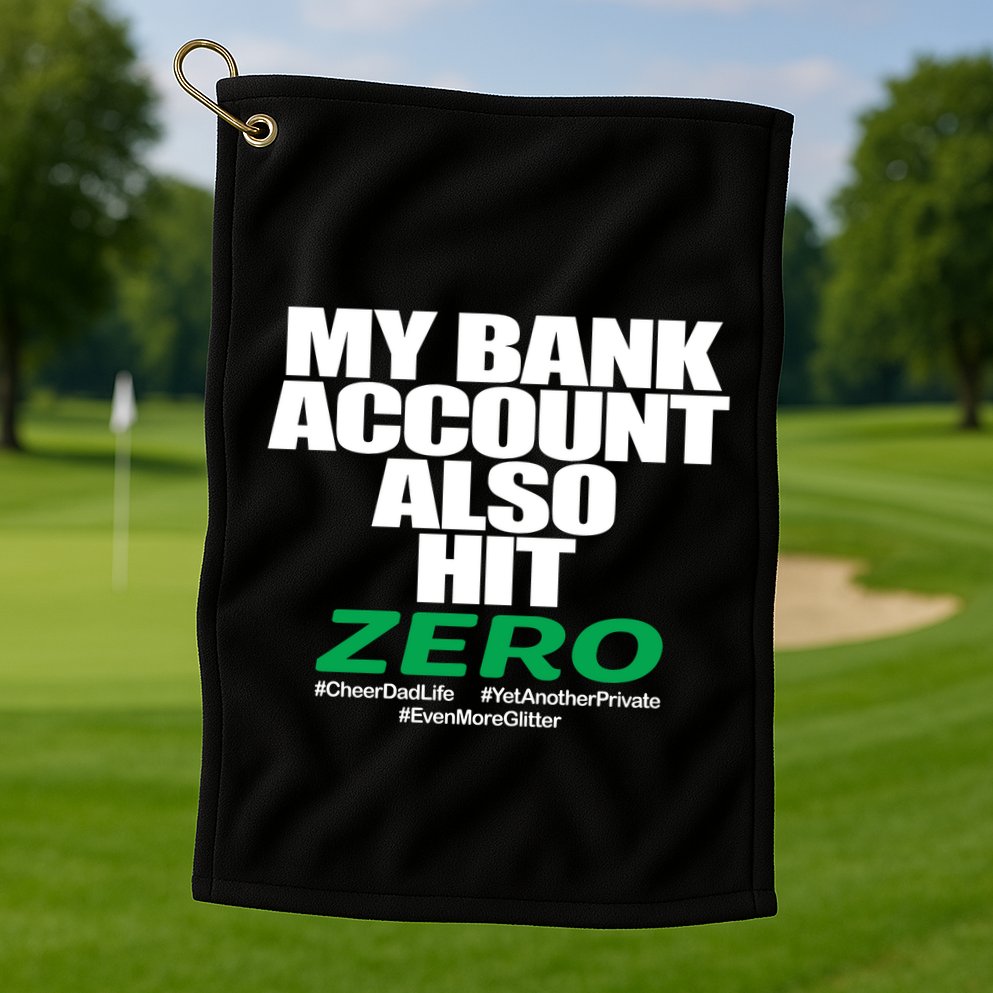 My Bank Account Also Hit Zero Golf Towel