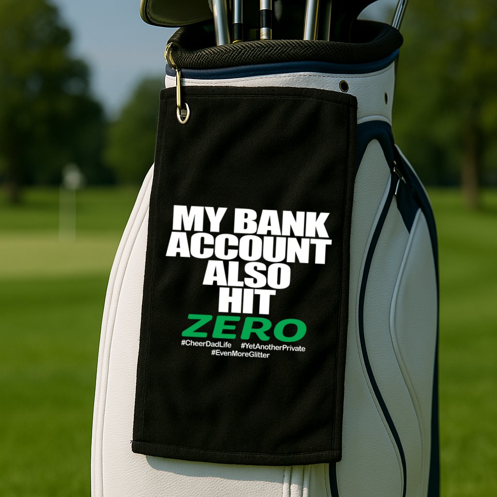 My Bank Account Also Hit Zero Golf Towel