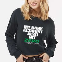 My Bank Account Also Hit Zero Cropped Pullover Crew