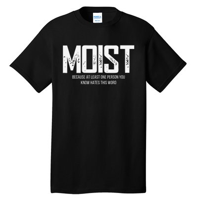 Moist Because At Least One Person You Know Hates This Word Tall T-Shirt