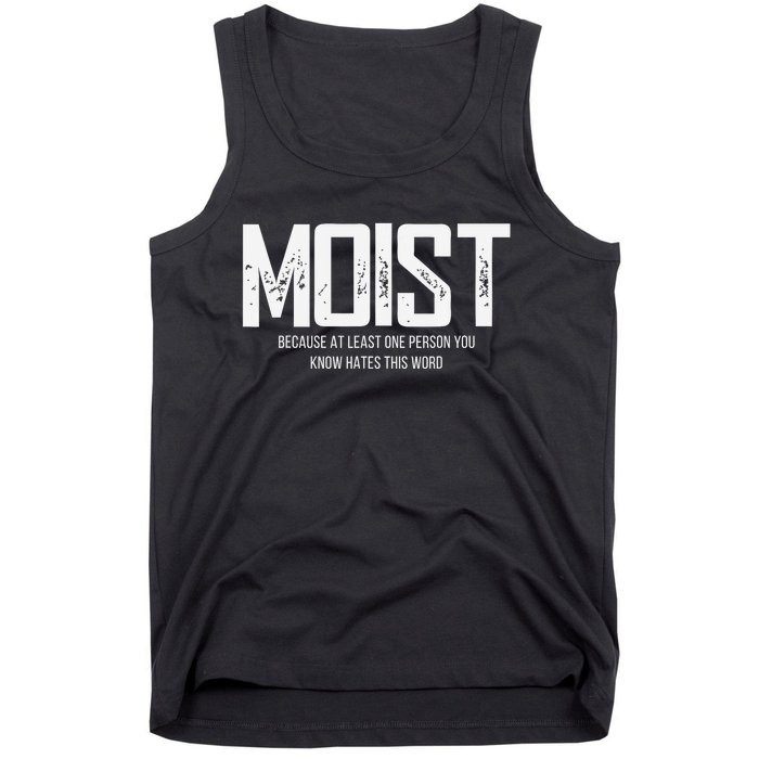 Moist Because At Least One Person You Know Hates This Word Tank Top