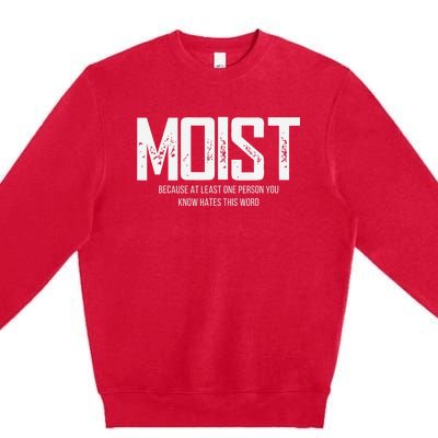 Moist Because At Least One Person You Know Hates This Word Premium Crewneck Sweatshirt