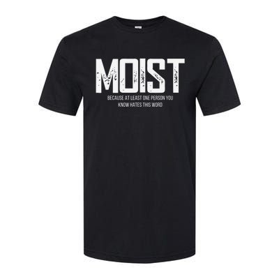 Moist Because At Least One Person You Know Hates This Word Softstyle CVC T-Shirt