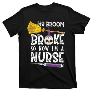 My Broom Broke So Now Im A Nurseccccc T-Shirt