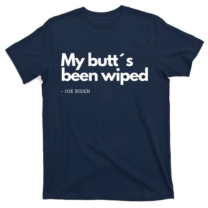 My Butt´s Been Wiped Funny Joe Biden T-Shirt