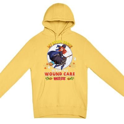 My Broom Broke So Now IM A Wound Care Nurse Halloween Boo Premium Pullover Hoodie