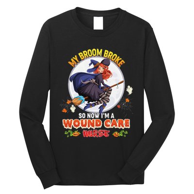 My Broom Broke So Now IM A Wound Care Nurse Halloween Boo Long Sleeve Shirt