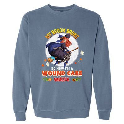 My Broom Broke So Now IM A Wound Care Nurse Halloween Boo Garment-Dyed Sweatshirt