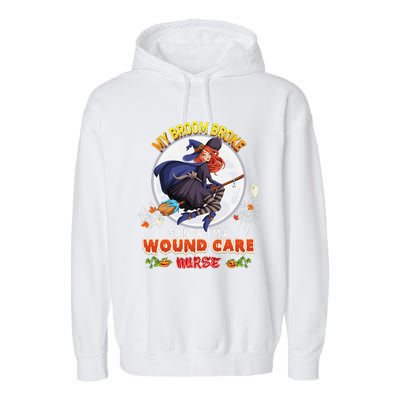 My Broom Broke So Now IM A Wound Care Nurse Halloween Boo Garment-Dyed Fleece Hoodie