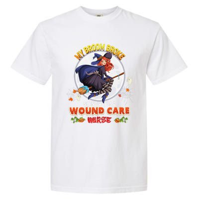 My Broom Broke So Now IM A Wound Care Nurse Halloween Boo Garment-Dyed Heavyweight T-Shirt