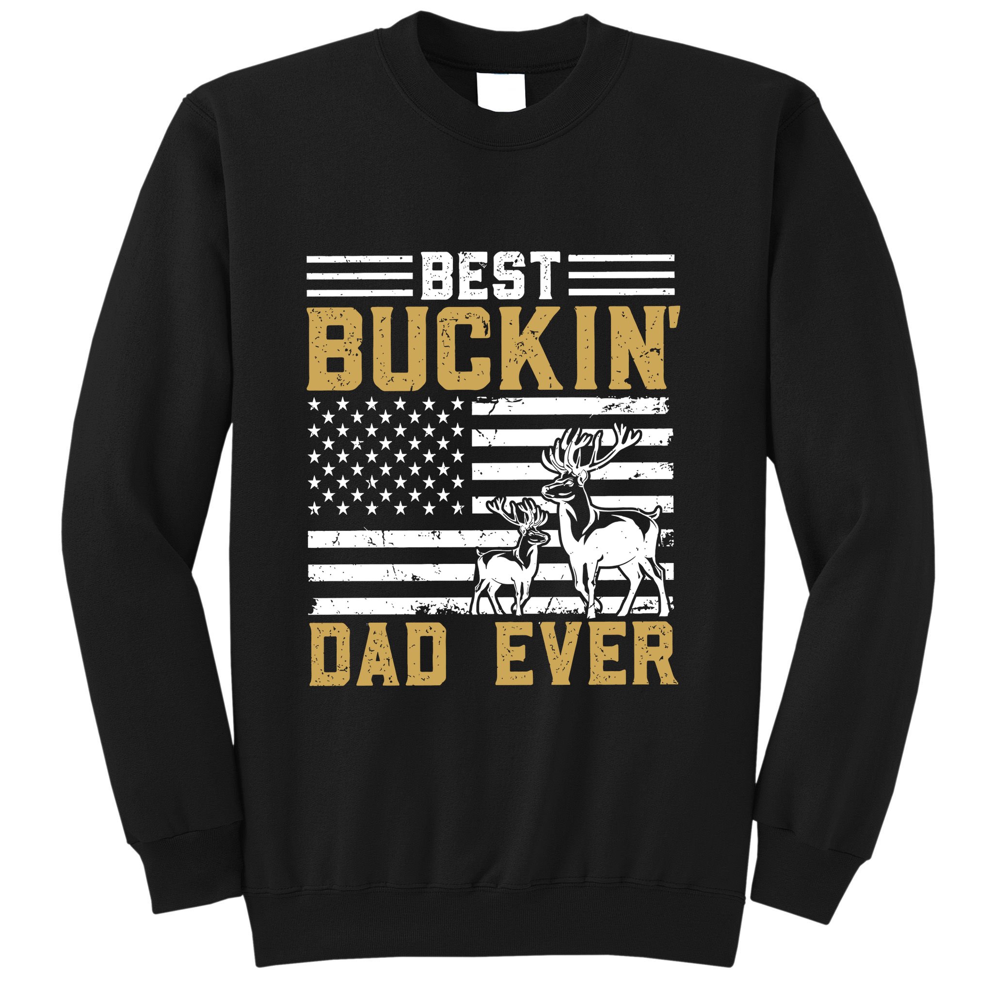 Men Best Buckin Dad Ever Deer Hunting Bucking Fathers Day Gift Sweatshirt