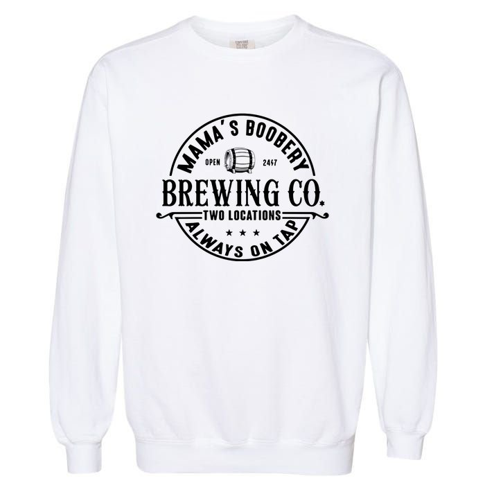 Mama's Boobery Brewing Co Two Locations Always On Tap Breastfeeding Mam Garment-Dyed Sweatshirt