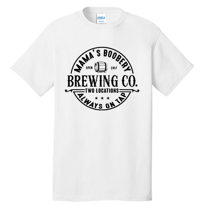 Mama's Boobery Brewing Co Two Locations Always On Tap Breastfeeding Mam Tall T-Shirt