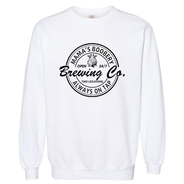 MamaS Boobery Brewing Co Always On Tap Mom Life Garment-Dyed Sweatshirt