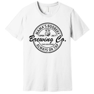 MamaS Boobery Brewing Co Always On Tap Mom Life Premium T-Shirt