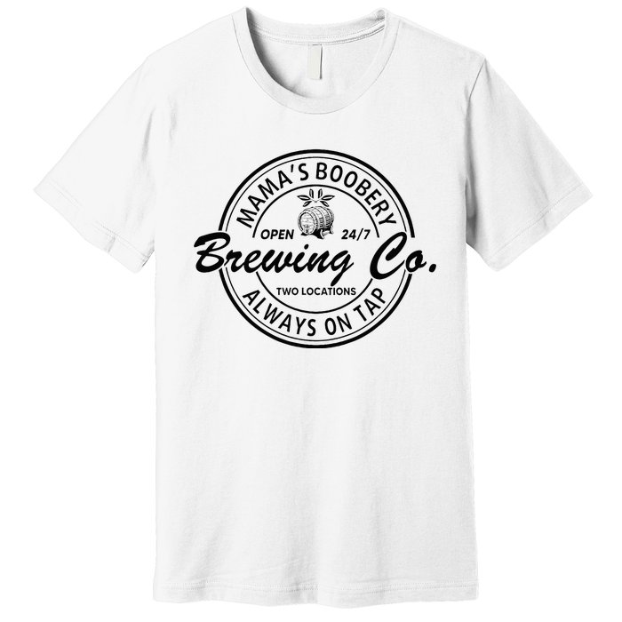 MamaS Boobery Brewing Co Always On Tap Mom Life Premium T-Shirt