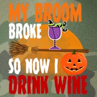 My Broom Broke So Now I Drink Wine Legacy Tie Dye Trucker Hat