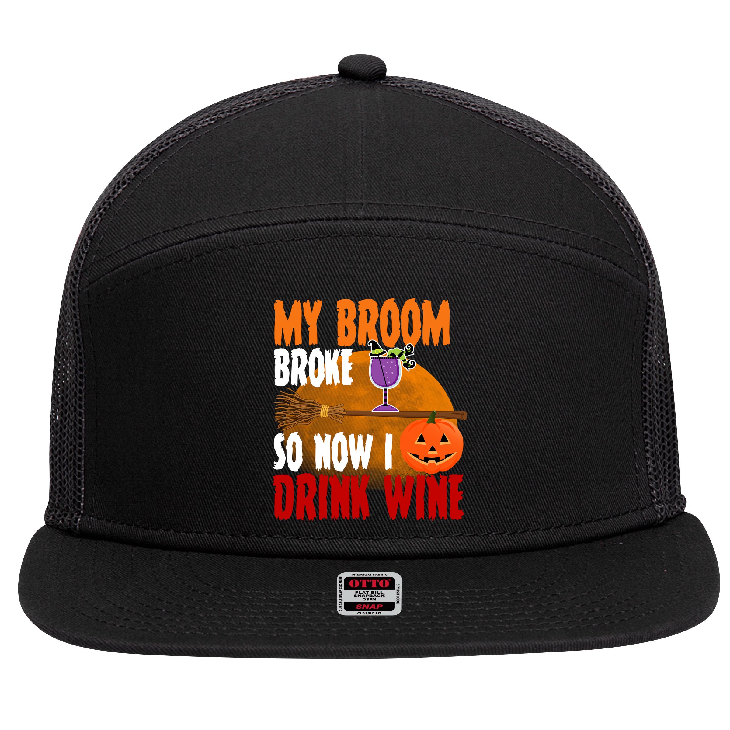 My Broom Broke So Now I Drink Wine 7 Panel Mesh Trucker Snapback Hat
