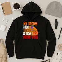 My Broom Broke So Now I Drink Wine Hoodie