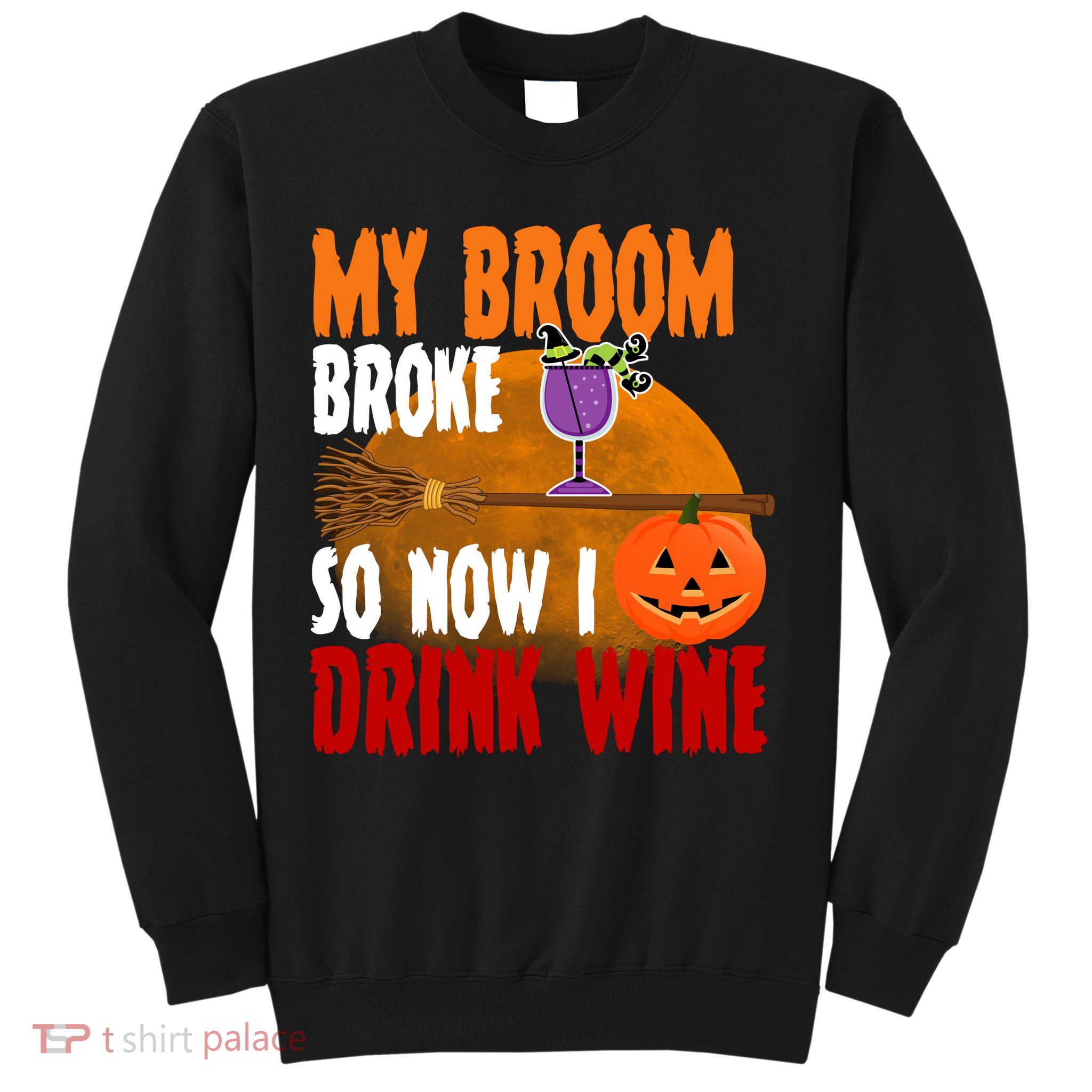 My Broom Broke So Now I Drink Wine Sweatshirt