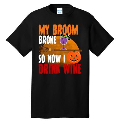 My Broom Broke So Now I Drink Wine Tall T-Shirt