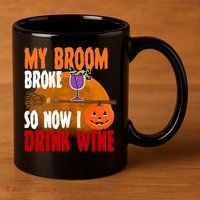 My Broom Broke So Now I Drink Wine 11oz C Handle Ceramic Mug