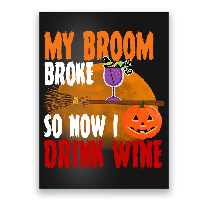 My Broom Broke So Now I Drink Wine Poster