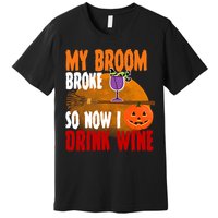 My Broom Broke So Now I Drink Wine Premium T-Shirt