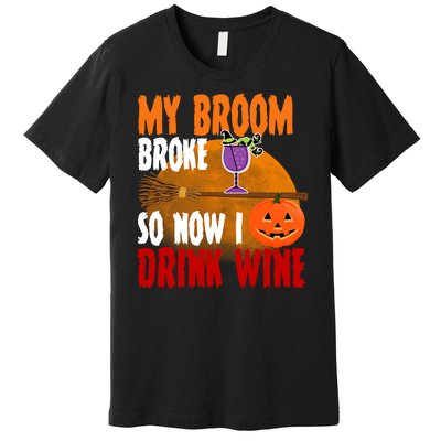 My Broom Broke So Now I Drink Wine Premium T-Shirt